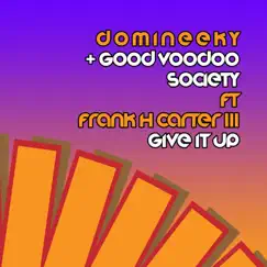 Give It Up (feat. Frank H Carter III) - Single by Domineeky & Good Voodoo Society album reviews, ratings, credits