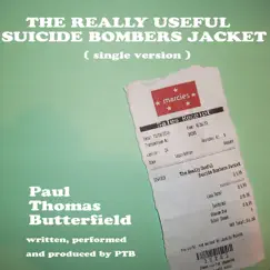 The Really Useful Suicide Bombers Jacket - Single by Paul Thomas Butterfield album reviews, ratings, credits