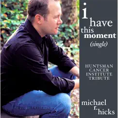 I Have This Moment (Huntsman Cancer Institute Tribute) Song Lyrics