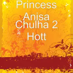 Chulha 2 Hott - Single by Princess Anisa album reviews, ratings, credits