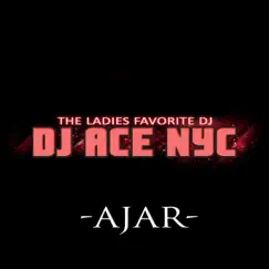 Ajar - Single by DJ Ace Nyc album reviews, ratings, credits