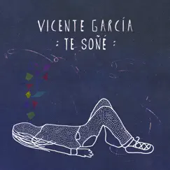 Te Soñé - Single by Vicente García album reviews, ratings, credits