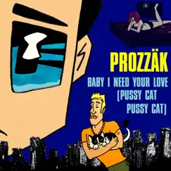 Baby I Need Your Love (Pussy Cat Pussy Cat) - Single by Prozzak album reviews, ratings, credits
