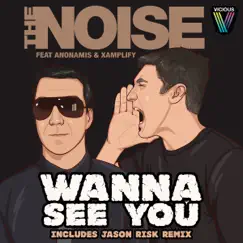 Wanna See You (feat. Anonamis & Xamplify) - EP by The Noise album reviews, ratings, credits