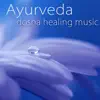 Ayurveda Dosha Healing Music – Peaceful Songs for Vata, Pitta & Kapha Doshas in Ayurvedic Holistic Health & Massage album lyrics, reviews, download