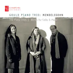 Mendelssohn: The Piano Trios and Works for Cello and Piano by Gould Piano Trio album reviews, ratings, credits