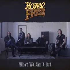 What We Ain't Got - Single by Home Free album reviews, ratings, credits