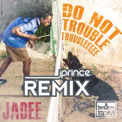 Do Not Trouble Trouble (J Prince Remix) - Single by Jadee album reviews, ratings, credits