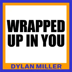 Wrapped Up in You - Single by Dylan Miller album reviews, ratings, credits