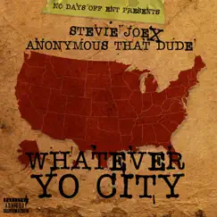 Whatever Yo City - Single by Stevie Joe & Anonymous That Dude album reviews, ratings, credits