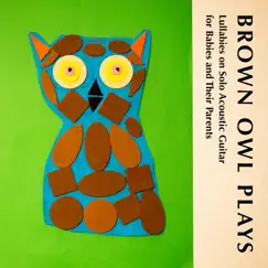 Lullabies on Solo Acoustic Guitar for Babies and Their Parents by Brown Owl Plays album reviews, ratings, credits