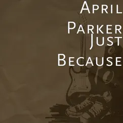 Just Because - Single by April Parker album reviews, ratings, credits