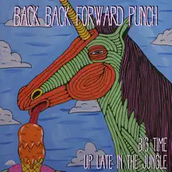 Big Time / Up Late in the Jungle - Single by Back Back Forward Punch album reviews, ratings, credits