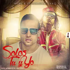 Solos Tú y Yo (feat. Shelow Shaq) - Single by Mark B. album reviews, ratings, credits