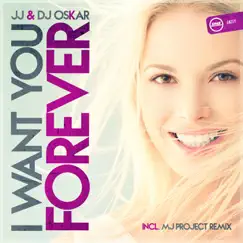 I Want You Forever - Single by JJ & DJ Oskar album reviews, ratings, credits