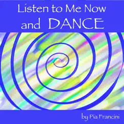 Listen to Me Now and Dance - Single by Pia Francini album reviews, ratings, credits