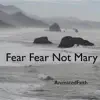 Fear Fear Not Mary - Single album lyrics, reviews, download