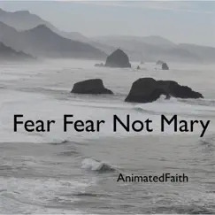 Fear Fear Not Mary - Single by Animatedfaith album reviews, ratings, credits