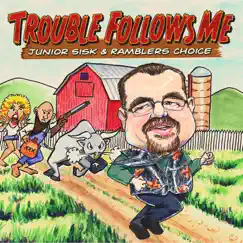Trouble Follows Me by Junior Sisk & Rambler's Choice album reviews, ratings, credits