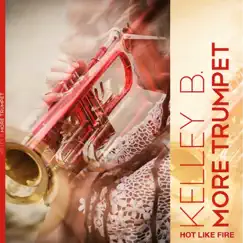 More Trumpet by Kelley B. & Hot Like Fire album reviews, ratings, credits