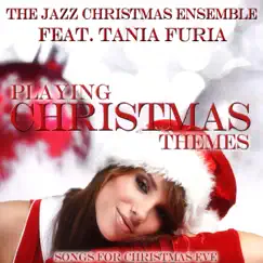 Playing Christmas Themes (feat. Tania Furia) by The Jazz Christmas Ensemble album reviews, ratings, credits
