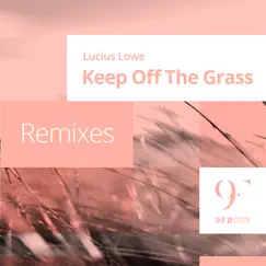 Keep Off the Grass (Remixes) - Single by Lucius Lowe album reviews, ratings, credits