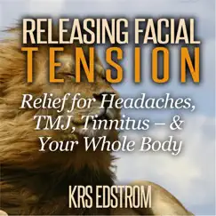 Releasing Facial Tension: Relief for Headaches, Tmj, Tinnitus – & Your Whole Body Song Lyrics