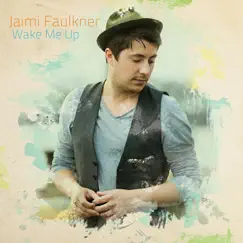 Wake Me Up - Single by Jaimi Faulkner album reviews, ratings, credits