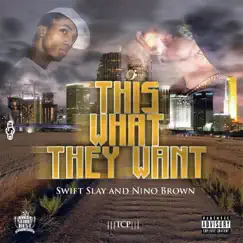 This What They Want by Swift Slay & Nino Brown album reviews, ratings, credits