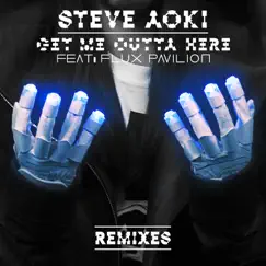 Get Me Outta Here (feat. Flux Pavilion) [Remixes] - EP by Steve Aoki album reviews, ratings, credits