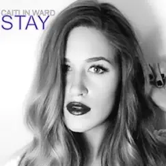 Stay - Single by Caitlin Ward album reviews, ratings, credits