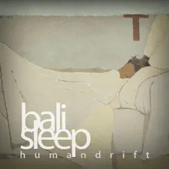 Bali Sleep - Single by Humandrift album reviews, ratings, credits