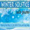 Winter Solstice Solo Piano: Relaxing Piano Music to Calm, Relief of Stress, And Deep Sleep album lyrics, reviews, download