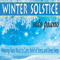 Winter Solstice Solo Piano: Relaxing Piano Music to Calm, Relief of Stress, And Deep Sleep by Robbins Island Music Group album reviews, ratings, credits