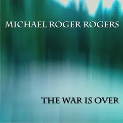 The War Is Over by Michael Roger Rogers album reviews, ratings, credits