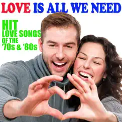Love Is All We Need Hit Love Songs of the '70s & '80s by Various Artists album reviews, ratings, credits
