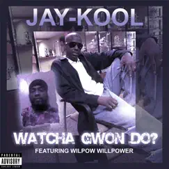 Whatcha Gwon Do? (feat. Wilpow Willpower) Song Lyrics