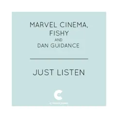 Just Listen - Single by Marvel Cinema, Fishy & Dan Guidance album reviews, ratings, credits