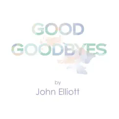Good Goodbyes by John Elliott album reviews, ratings, credits