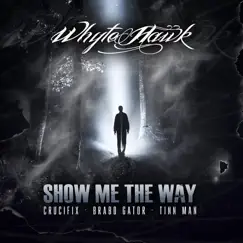 Show Me the Way (feat. Brabo Gator, Tinn Man & Crucifix) - Single by Whyte Hawk album reviews, ratings, credits
