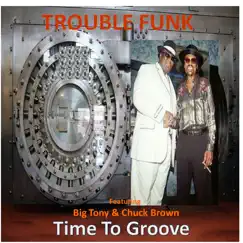 Time to Groove (feat. Big Tony & Chuck Brown) - Single by Trouble Funk album reviews, ratings, credits