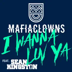 I Wanna Luv Ya (feat. Sean Kingston) - EP by Mafia Clowns album reviews, ratings, credits