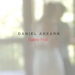 Safety First - EP by Daniel Ahearn album reviews, ratings, credits