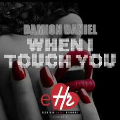 When I Touch You - Single by Damion Daniel album reviews, ratings, credits