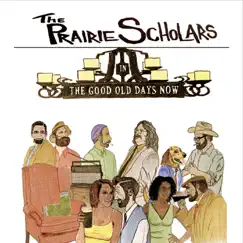 The Good Old Days Now by The Prairie Scholars album reviews, ratings, credits