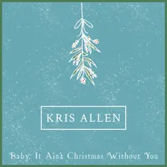 Baby It Ain't Christmas Without You - Single by Kris Allen album reviews, ratings, credits