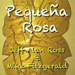 Pequeña Rosa - Single by Jeff Alan Ross & Mike Fitzgerald album reviews, ratings, credits