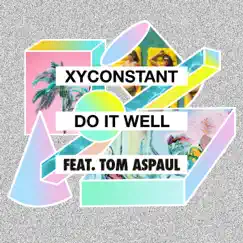 Do It Well (feat. Tom Aspaul) - Single by XYconstant album reviews, ratings, credits
