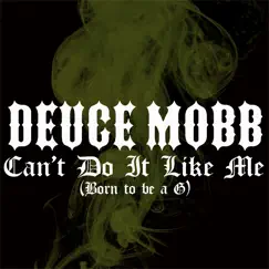 Can't Do It Like Me (Born to Be a G) - Single by Deuce Mobb album reviews, ratings, credits