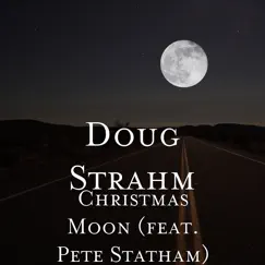 Christmas Moon (feat. Pete Statham) - Single by Doug Strahm album reviews, ratings, credits
